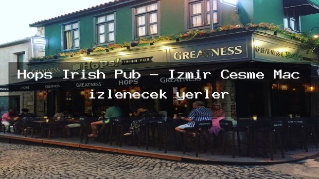 Hops Irish Pub – İzmir Çeşme Maç izlenecek yerler