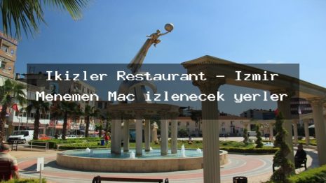 İkizler Restaurant – İzmir Menemen Maç izlenecek yerler