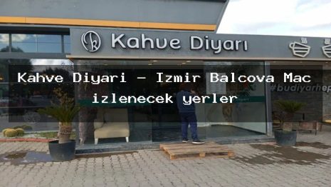 Kahve Diyarı – İzmir Balçova Maç izlenecek yerler