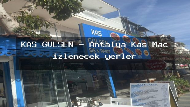 KAŞ GÜLŞEN – Antalya Kaş Maç izlenecek yerler