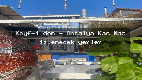 Keyf-i dem – Antalya Kaş Maç izlenecek yerler