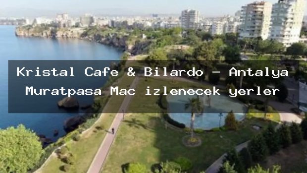 Kristal Cafe & Bilardo – Antalya Muratpaşa Maç izlenecek yerler