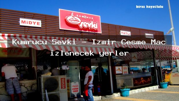 Kumrucu Şevki – İzmir Çeşme Maç izlenecek yerler