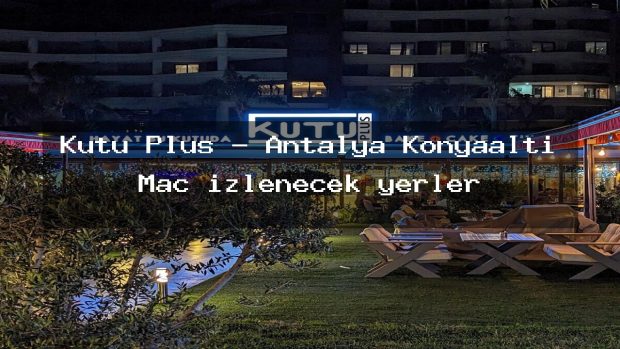Kutu Plus – Antalya Konyaaltı Maç izlenecek yerler