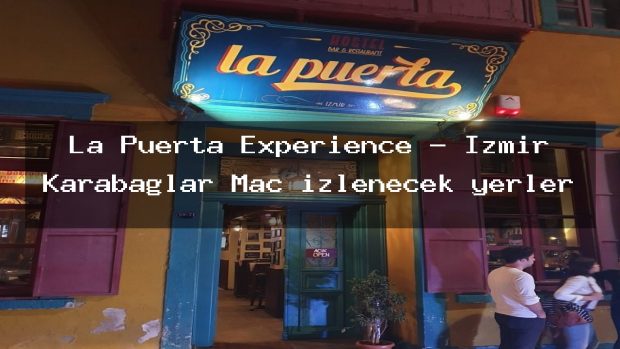 La Puerta Experience – İzmir Karabağlar Maç izlenecek yerler