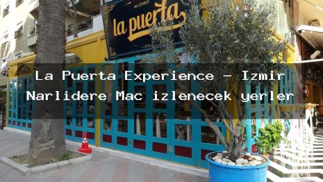 La Puerta Experience – İzmir Narlıdere Maç izlenecek yerler