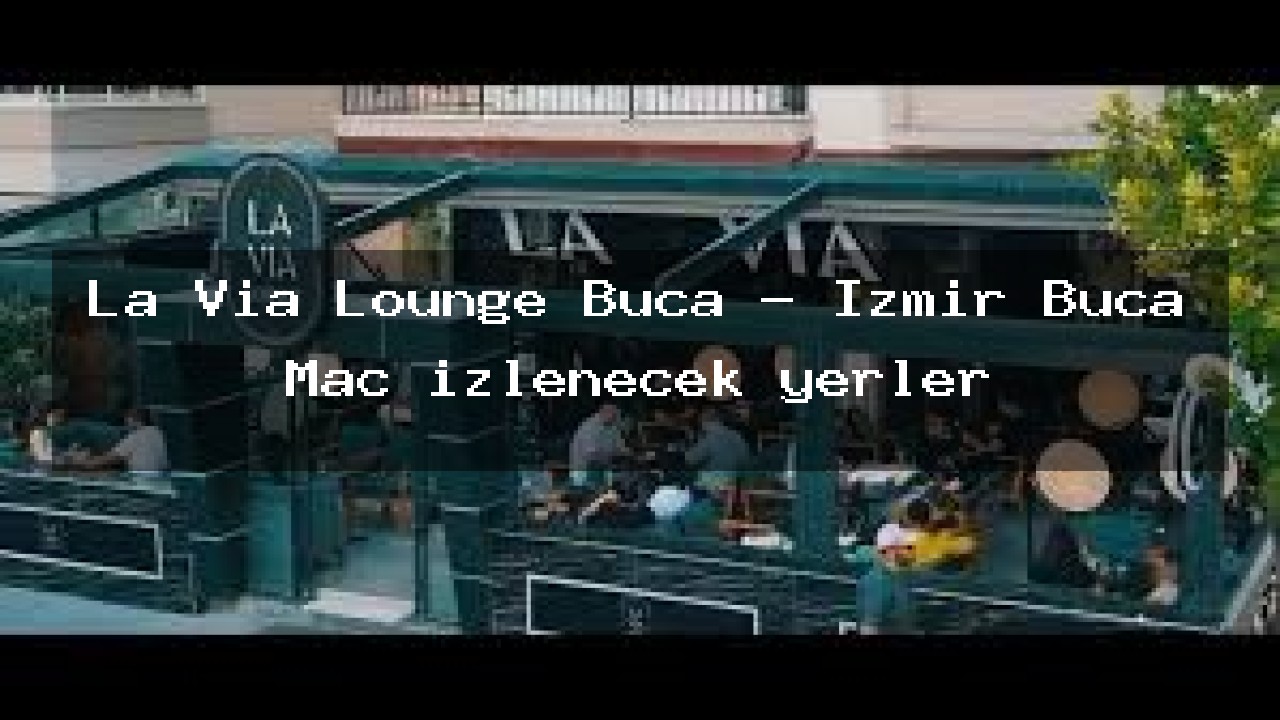 La Via Lounge Buca - İzmir Buca Maç izlenecek yerler