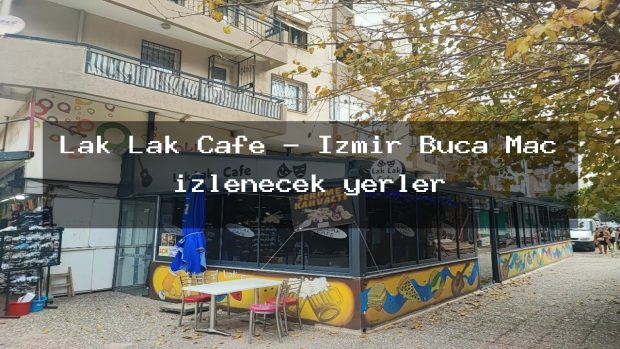 Lak Lak Cafe – İzmir Buca Maç izlenecek yerler
