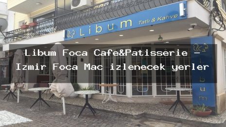 Libum Foça Cafe&Patisserie – İzmir Foça Maç izlenecek yerler