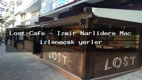 Lost Cafe – İzmir Narlıdere Maç izlenecek yerler