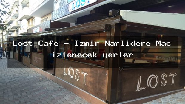 Lost Cafe – İzmir Narlıdere Maç izlenecek yerler