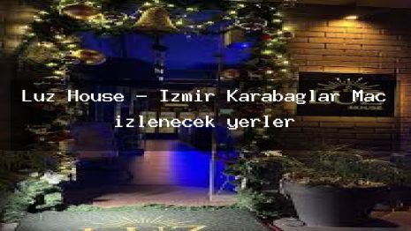 Luz House – İzmir Karabağlar Maç izlenecek yerler