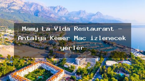 Mamy La Vida Restaurant – Antalya Kemer Maç izlenecek yerler