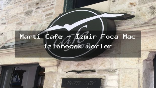 Martı Cafe – İzmir Foça Maç izlenecek yerler