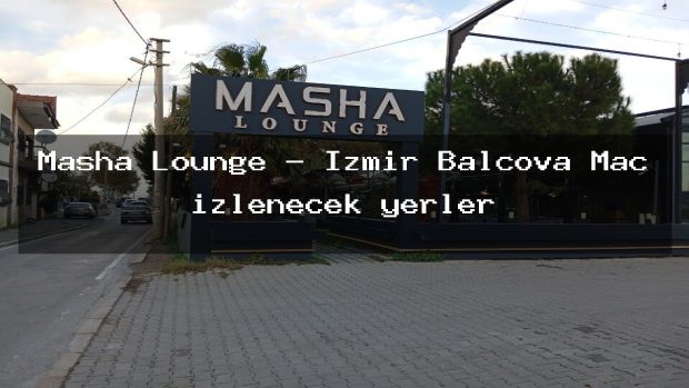 Masha Lounge – İzmir Balçova Maç izlenecek yerler