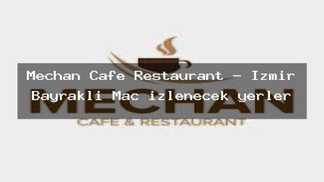 Mechan Cafe Restaurant – İzmir Bayraklı Maç izlenecek yerler