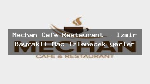 Mechan Cafe Restaurant – İzmir Bayraklı Maç izlenecek yerler