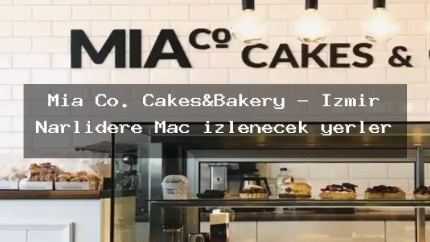 Mia Co. Cakes&Bakery – İzmir Narlıdere Maç izlenecek yerler