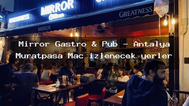 Mirror Gastro & Pub – Antalya Muratpaşa Maç izlenecek yerler
