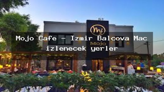 Mojo Cafe – İzmir Balçova Maç izlenecek yerler