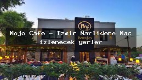 Mojo Cafe – İzmir Narlıdere Maç izlenecek yerler