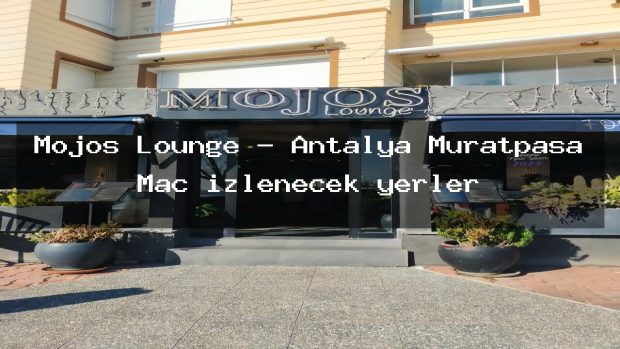 Mojos Lounge – Antalya Muratpaşa Maç izlenecek yerler