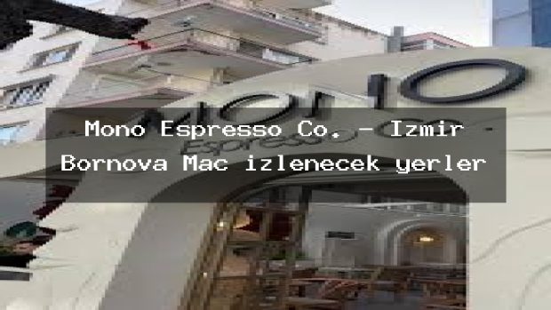 Mono Espresso Co. – İzmir Bornova Maç izlenecek yerler