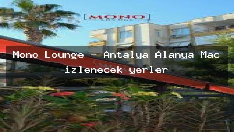 Mono Lounge – Antalya Alanya Maç izlenecek yerler