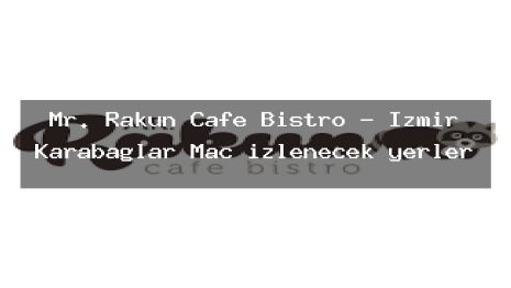 Mr. Rakun Cafe Bistro – İzmir Karabağlar Maç izlenecek yerler