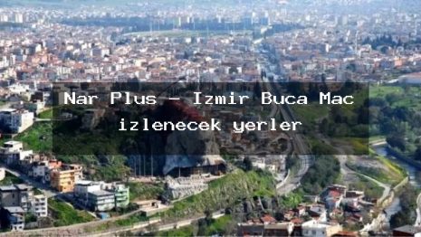 Nar Plus – İzmir Buca Maç izlenecek yerler