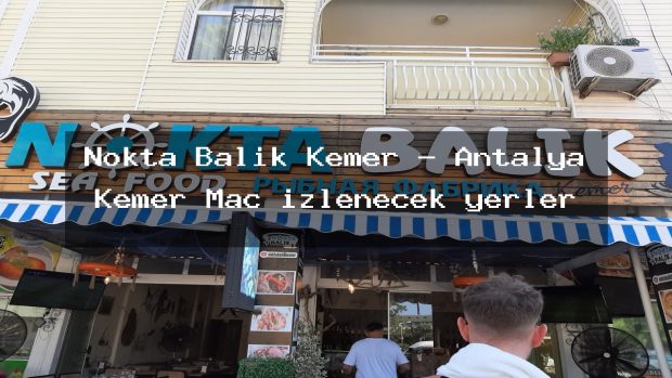 Nokta Balık Kemer – Antalya Kemer Maç izlenecek yerler