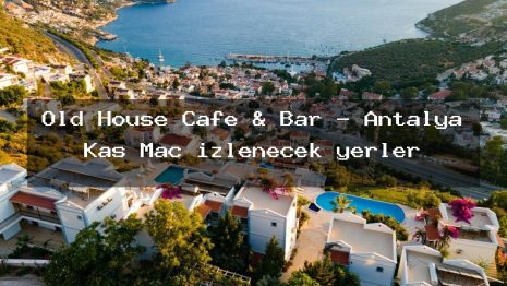 Old House Cafe & Bar – Antalya Kaş Maç izlenecek yerler