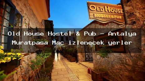Old House Hostel & Pub – Antalya Muratpaşa Maç izlenecek yerler