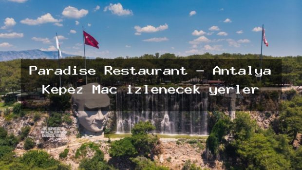 Paradise Restaurant – Antalya Kepez Maç izlenecek yerler