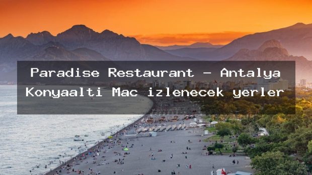 Paradise Restaurant – Antalya Konyaaltı Maç izlenecek yerler