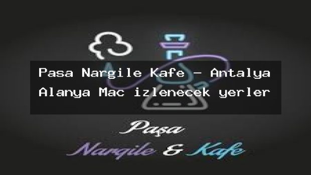 Paşa Nargile Kafe – Antalya Alanya Maç izlenecek yerler