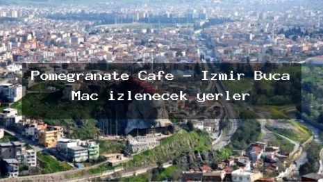 Pomegranate Cafe – İzmir Buca Maç izlenecek yerler