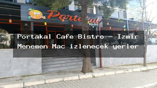 Portakal Cafe Bistro – İzmir Menemen Maç izlenecek yerler