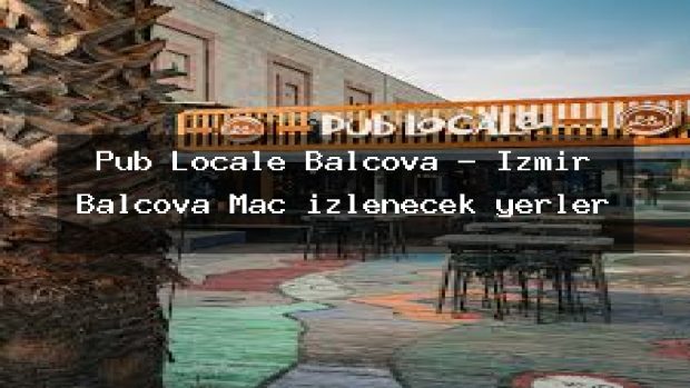Pub Locale Balçova – İzmir Balçova Maç izlenecek yerler