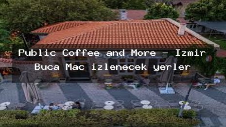Public Coffee and More – İzmir Buca Maç izlenecek yerler