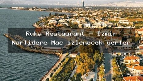 Ruka Restaurant – İzmir Narlıdere Maç izlenecek yerler