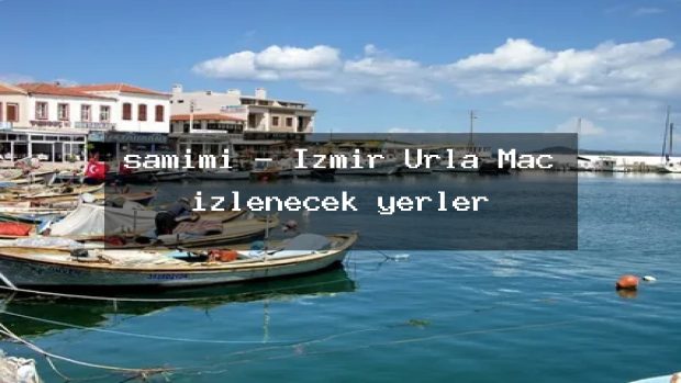 samimi – İzmir Urla Maç izlenecek yerler