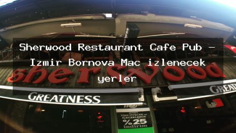 Sherwood Restaurant Cafe Pub – İzmir Bornova Maç izlenecek yerler