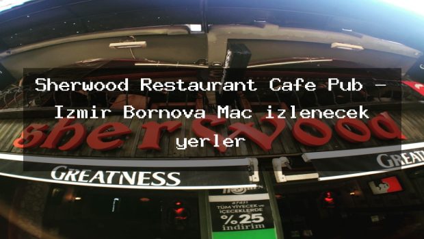 Sherwood Restaurant Cafe Pub – İzmir Bornova Maç izlenecek yerler
