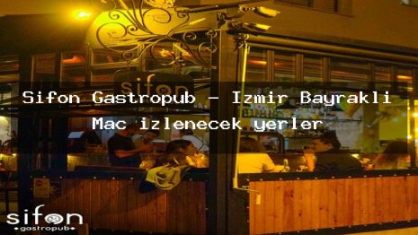 Sifon Gastropub – İzmir Bayraklı Maç izlenecek yerler