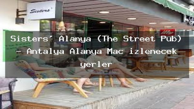 Sisters’ Alanya (The Street Pub) – Antalya Alanya Maç izlenecek yerler