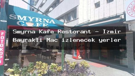 Smyrna Kafe Restorant – İzmir Bayraklı Maç izlenecek yerler