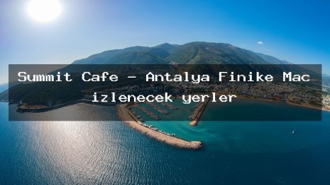 Summit Cafe – Antalya Finike Maç izlenecek yerler