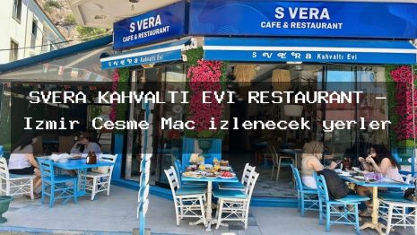 SVERA KAHVALTI EVİ RESTAURANT – İzmir Çeşme Maç izlenecek yerler