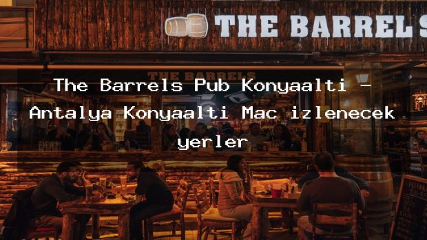 The Barrels Pub Konyaaltı – Antalya Konyaaltı Maç izlenecek yerler